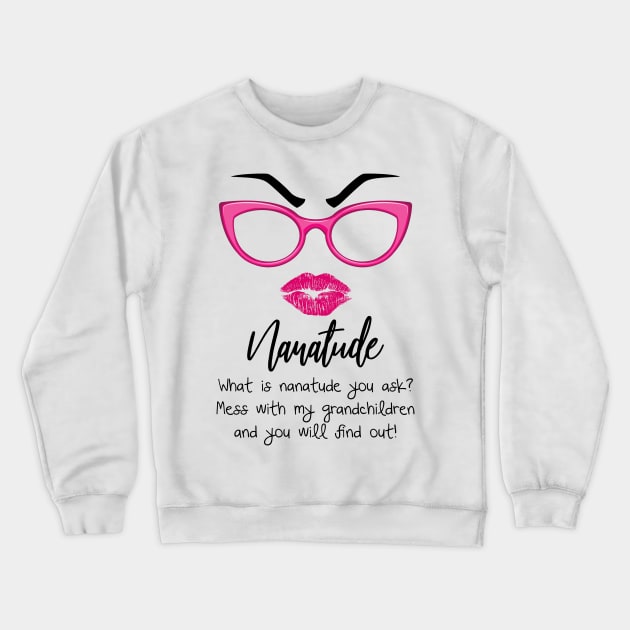 What Is Nanatude You Ask Funny Grandma T-shirt Crewneck Sweatshirt by reynoldsouk4